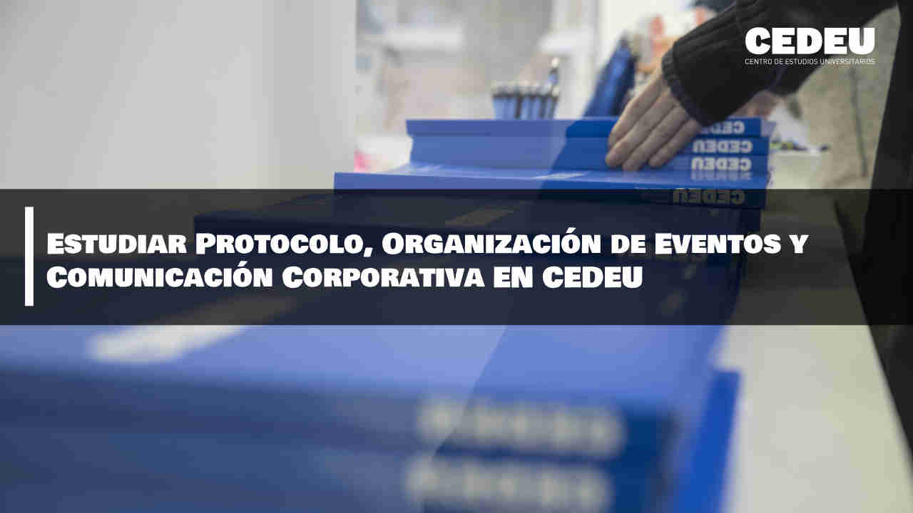 Estudiar Protocolo, Organización de Eventos y Comunicación Corporativa en CEDEU